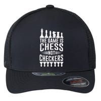 Game Is Chess Not Checkers Funny Gift Grandmaster Chess Player Gift Flexfit Unipanel Trucker Cap