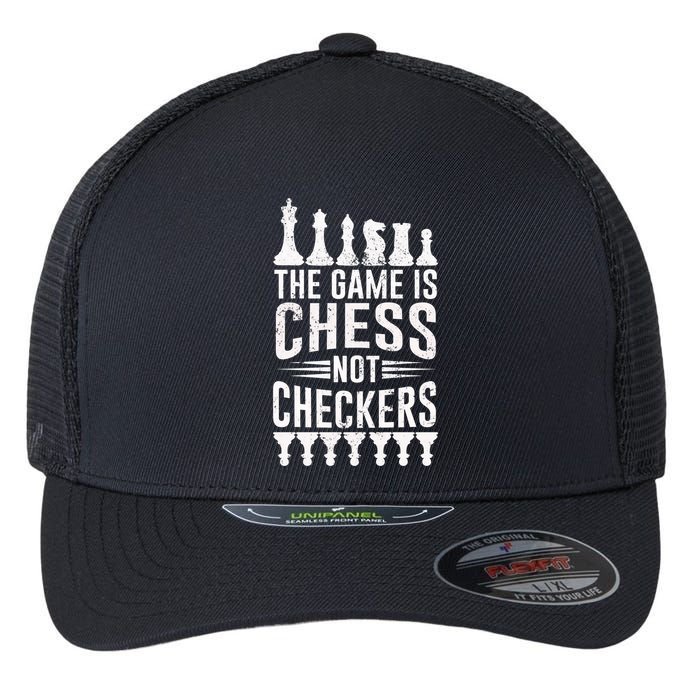 Game Is Chess Not Checkers Funny Gift Grandmaster Chess Player Gift Flexfit Unipanel Trucker Cap