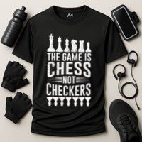 Game Is Chess Not Checkers Funny Gift Grandmaster Chess Player Gift Performance Shirt