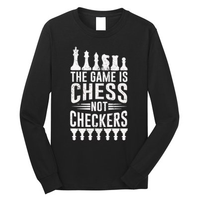 Game Is Chess Not Checkers Funny Gift Grandmaster Chess Player Gift Long Sleeve Shirt