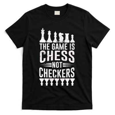 Game Is Chess Not Checkers Funny Gift Grandmaster Chess Player Gift T-Shirt