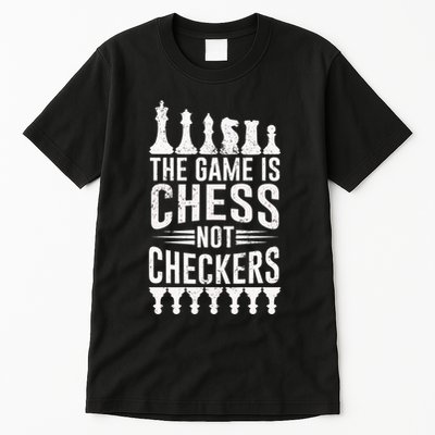Game Is Chess Not Checkers Funny Gift Grandmaster Chess Player Gift Tall T-Shirt