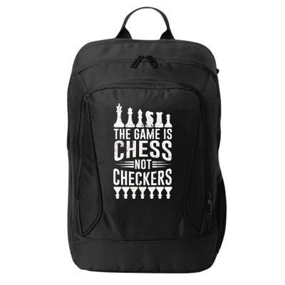Game Is Chess Not Checkers Funny Gift Grandmaster Chess Player Gift City Backpack