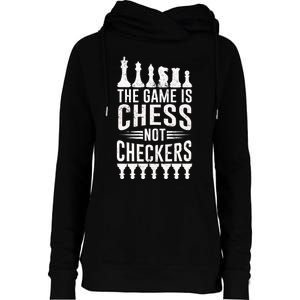 Game Is Chess Not Checkers Funny Gift Grandmaster Chess Player Gift Womens Funnel Neck Pullover Hood