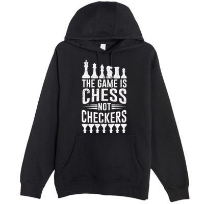 Game Is Chess Not Checkers Funny Gift Grandmaster Chess Player Gift Premium Pullover Hoodie