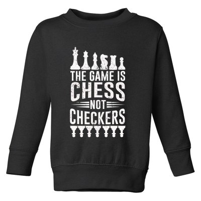 Game Is Chess Not Checkers Funny Gift Grandmaster Chess Player Gift Toddler Sweatshirt