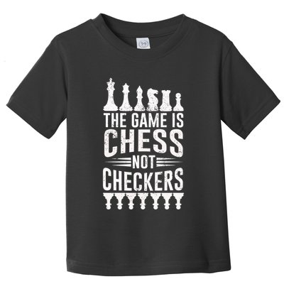 Game Is Chess Not Checkers Funny Gift Grandmaster Chess Player Gift Toddler T-Shirt