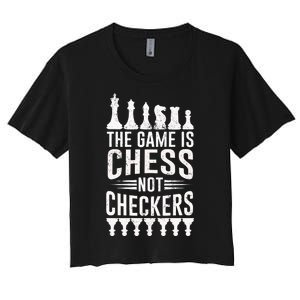 Game Is Chess Not Checkers Funny Gift Grandmaster Chess Player Gift Women's Crop Top Tee