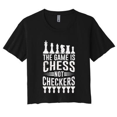 Game Is Chess Not Checkers Funny Gift Grandmaster Chess Player Gift Crop Top