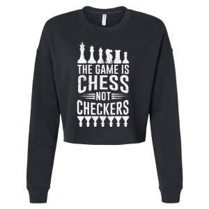 Game Is Chess Not Checkers Funny Gift Grandmaster Chess Player Gift Cropped Pullover Crew