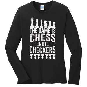 Game Is Chess Not Checkers Funny Gift Grandmaster Chess Player Gift Ladies Long Sleeve Shirt