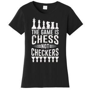 Game Is Chess Not Checkers Funny Gift Grandmaster Chess Player Gift Women's T-Shirt