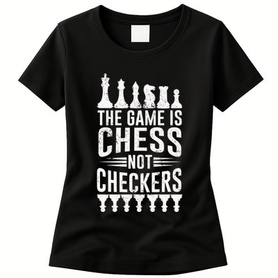 Game Is Chess Not Checkers Funny Gift Grandmaster Chess Player Gift Womens T-Shirt