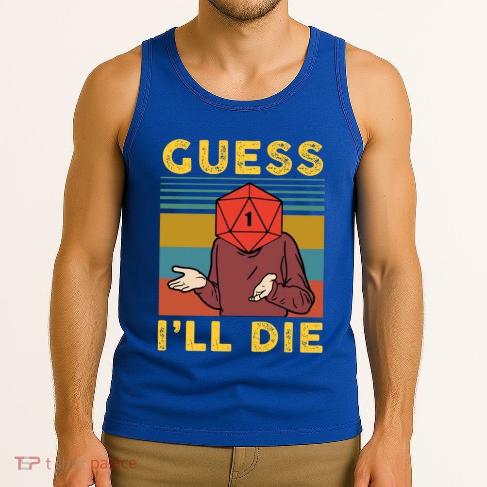 Guess I'll Die D20 Vintage Funny Dnd Tank Top