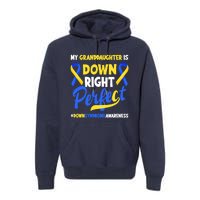 Granddaughter Is Down Right Perfect Down Syndrome Awareness Premium Hoodie