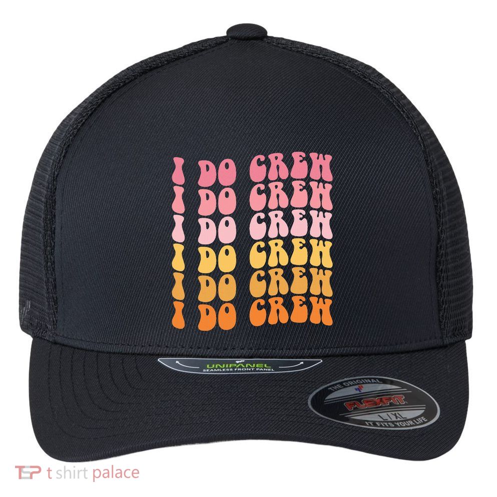Groovy I Do Crew Bride Squad Wedding Bachelorette Party Flexfit Unipanel Trucker Cap