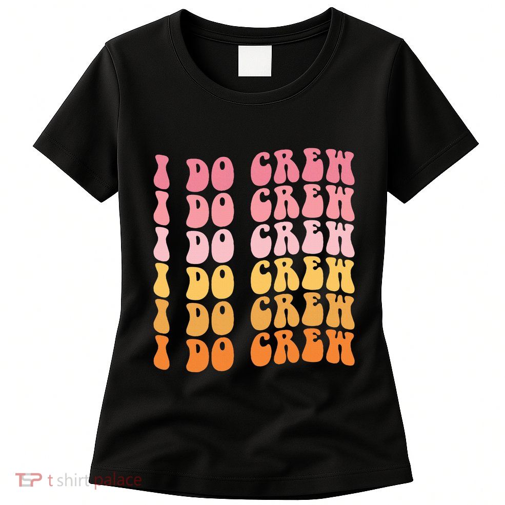 Groovy I Do Crew Bride Squad Wedding Bachelorette Party Womens T-Shirt