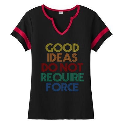 Good Ideas Do Not Require Force Libertarian Ladies Halftime Notch Neck Tee