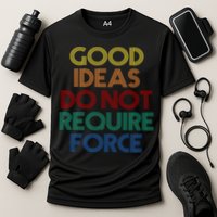 Good Ideas Do Not Require Force Libertarian Performance Shirt