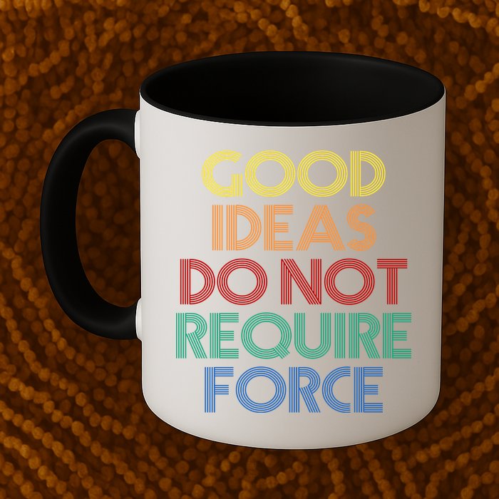 Good Ideas Do Not Require Force Libertarian Mug