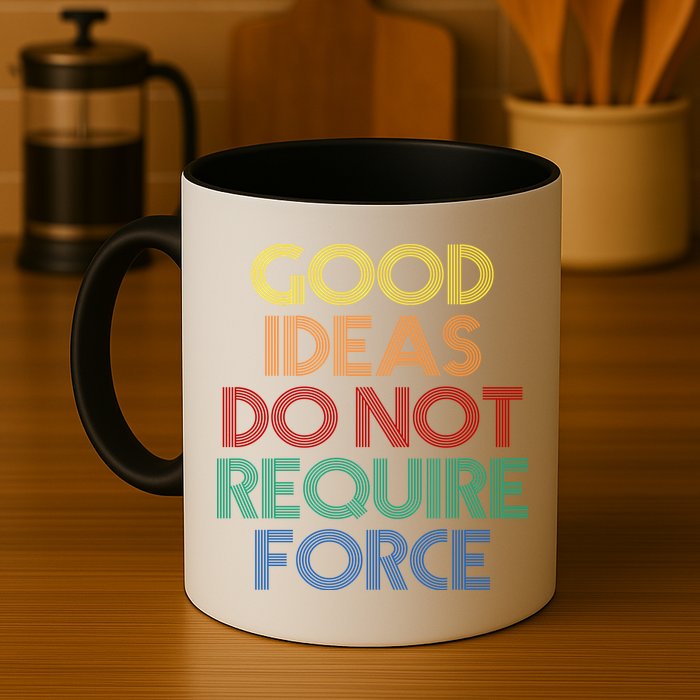 Good Ideas Do Not Require Force Libertarian Mug