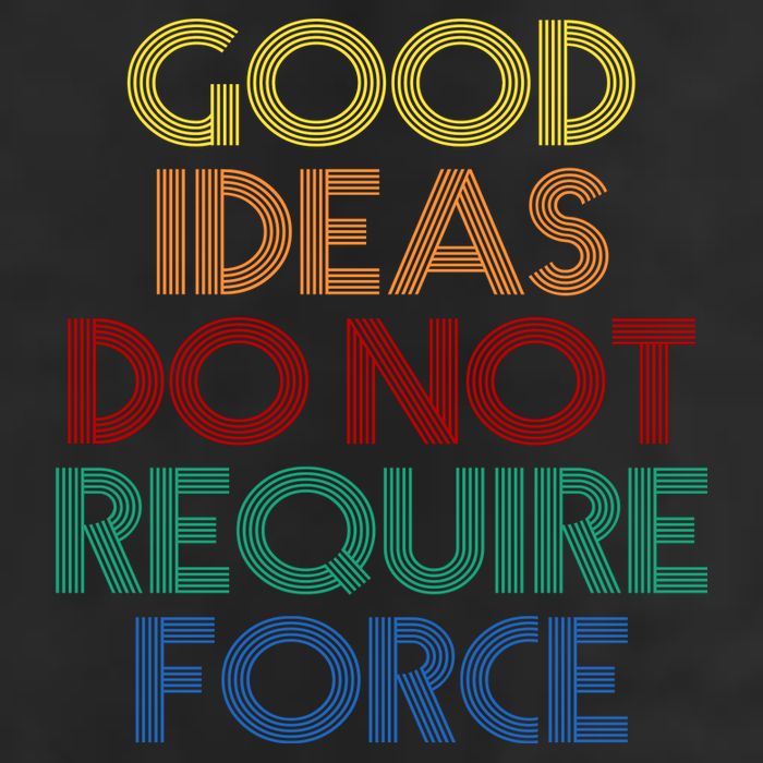 Good Ideas Do Not Require Force Libertarian Tumbler