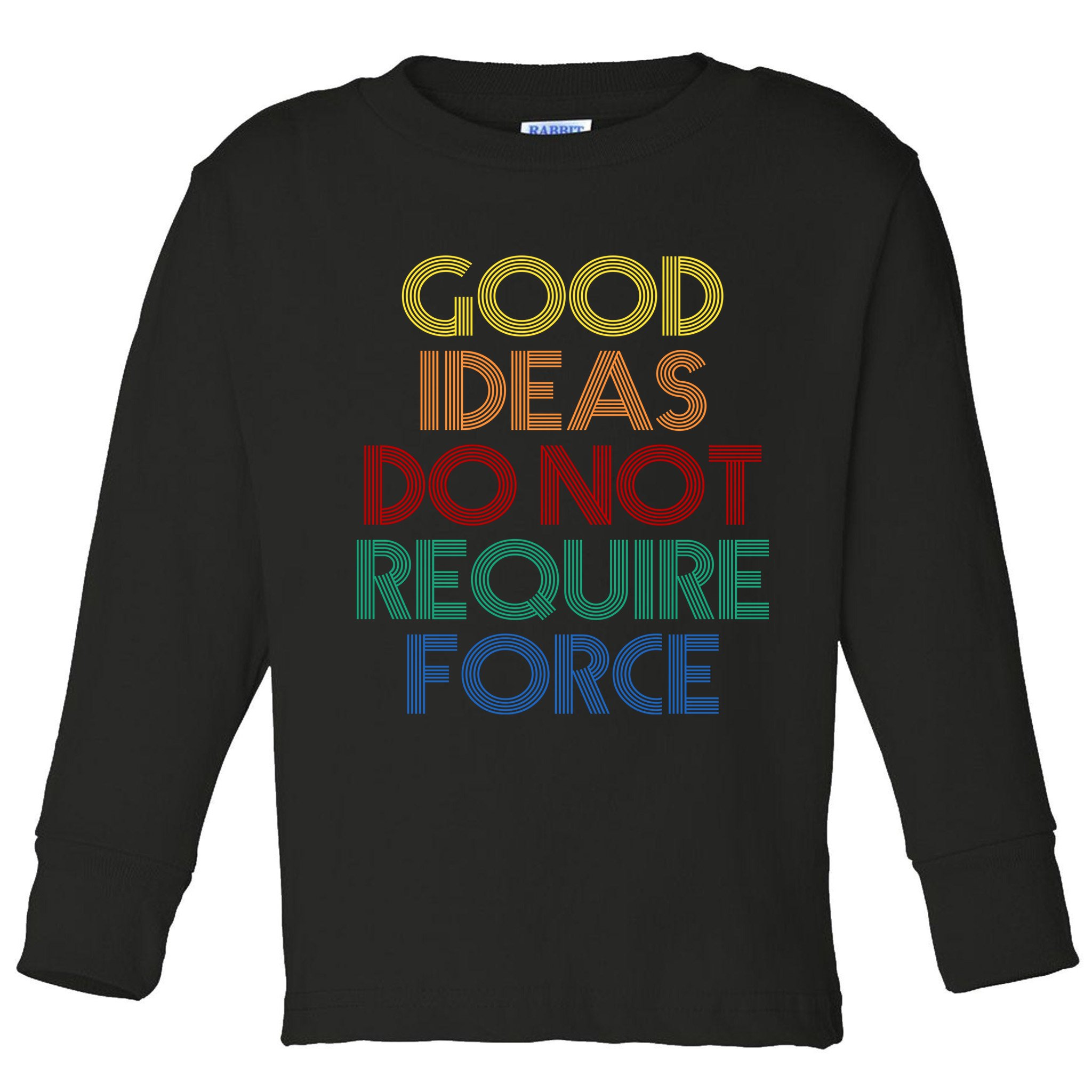 Good Ideas Do Not Require Force Libertarian Toddler Long Sleeve Shirt