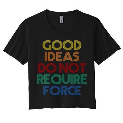 Good Ideas Do Not Require Force Libertarian Crop Top