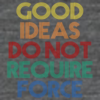Good Ideas Do Not Require Force Libertarian T-Shirt
