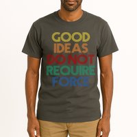 Good Ideas Do Not Require Force Libertarian Tall T-Shirt