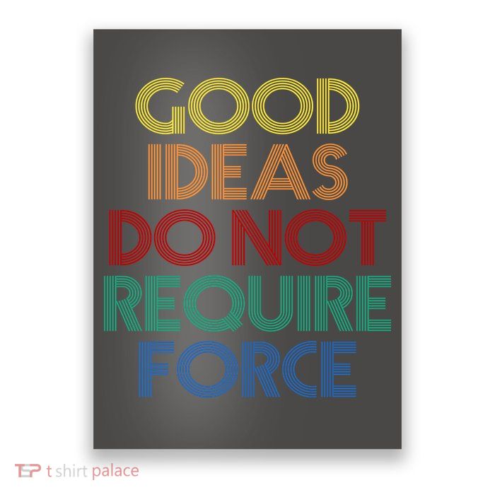 Good Ideas Do Not Require Force Libertarian Poster