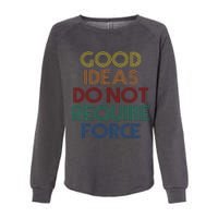 Good Ideas Do Not Require Force Libertarian Womens California Wash Sweatshirt