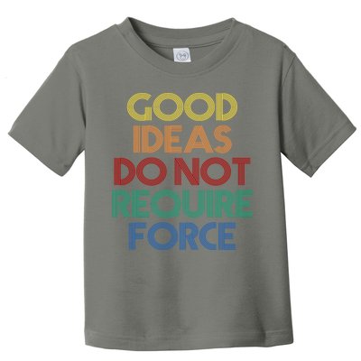 Good Ideas Do Not Require Force Libertarian Toddler T-Shirt