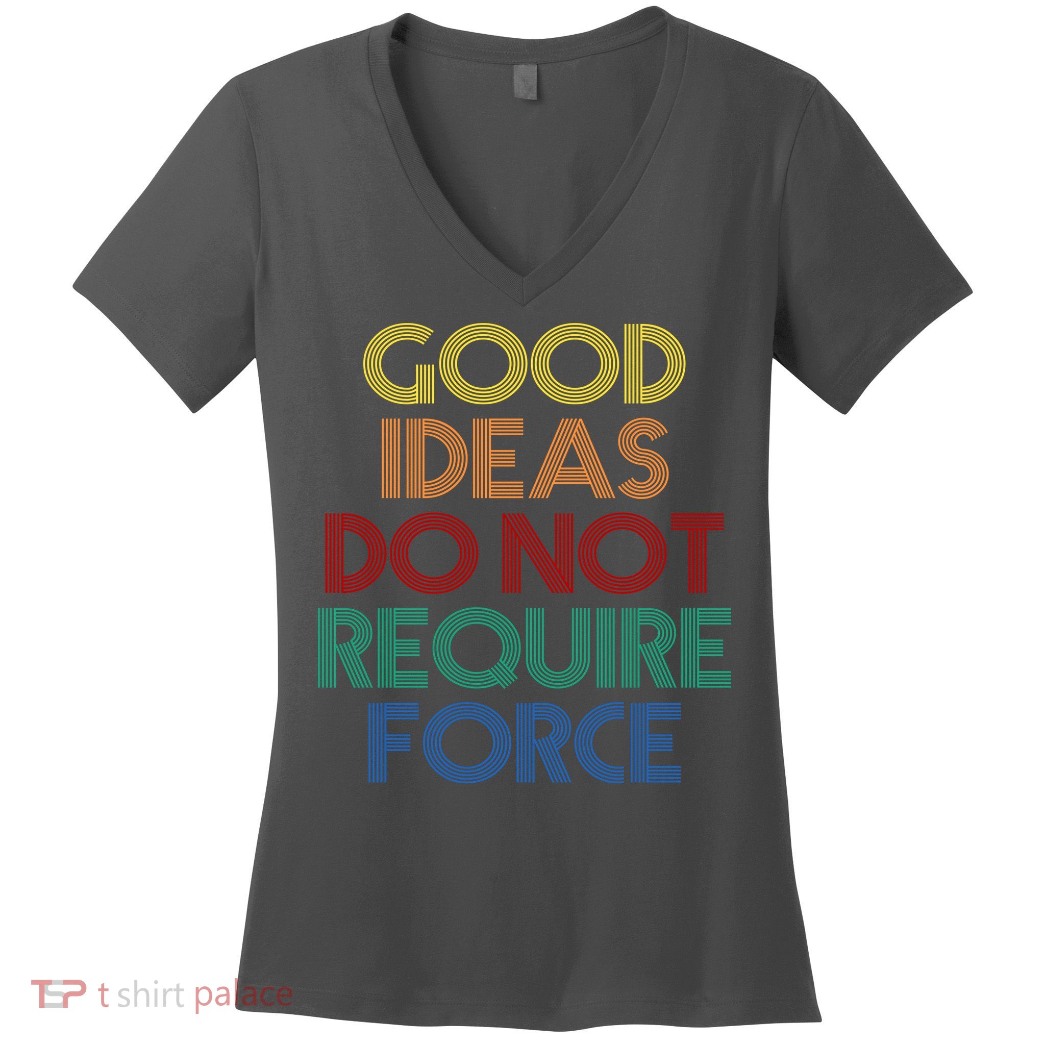 Good Ideas Do Not Require Force Libertarian Women's V-Neck T-Shirt