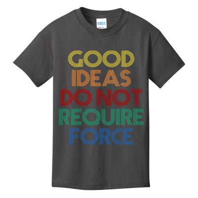 Good Ideas Do Not Require Force Libertarian Kids T-Shirt