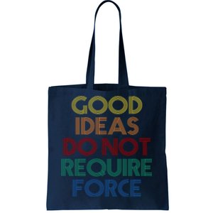 Good Ideas Do Not Require Force Libertarian Tote Bag