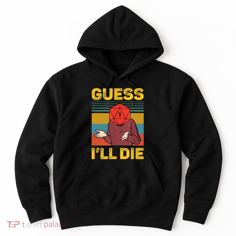 Guess I'll Die DnD Tabletop D20 Dice Head Funny Nerdy Gamer Hoodie