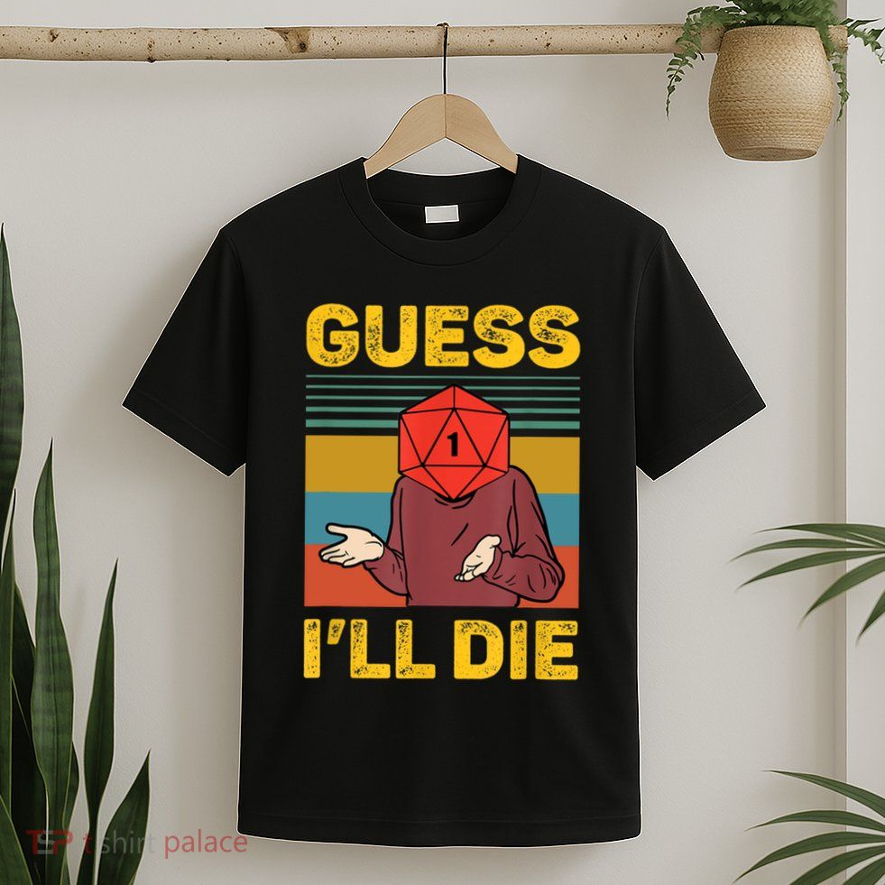 Guess I'll Die DnD Tabletop D20 Dice Head Funny Nerdy Gamer T-Shirt