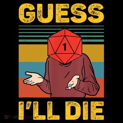 Guess I'll Die DnD Tabletop D20 Dice Head Funny Nerdy Gamer T-Shirt