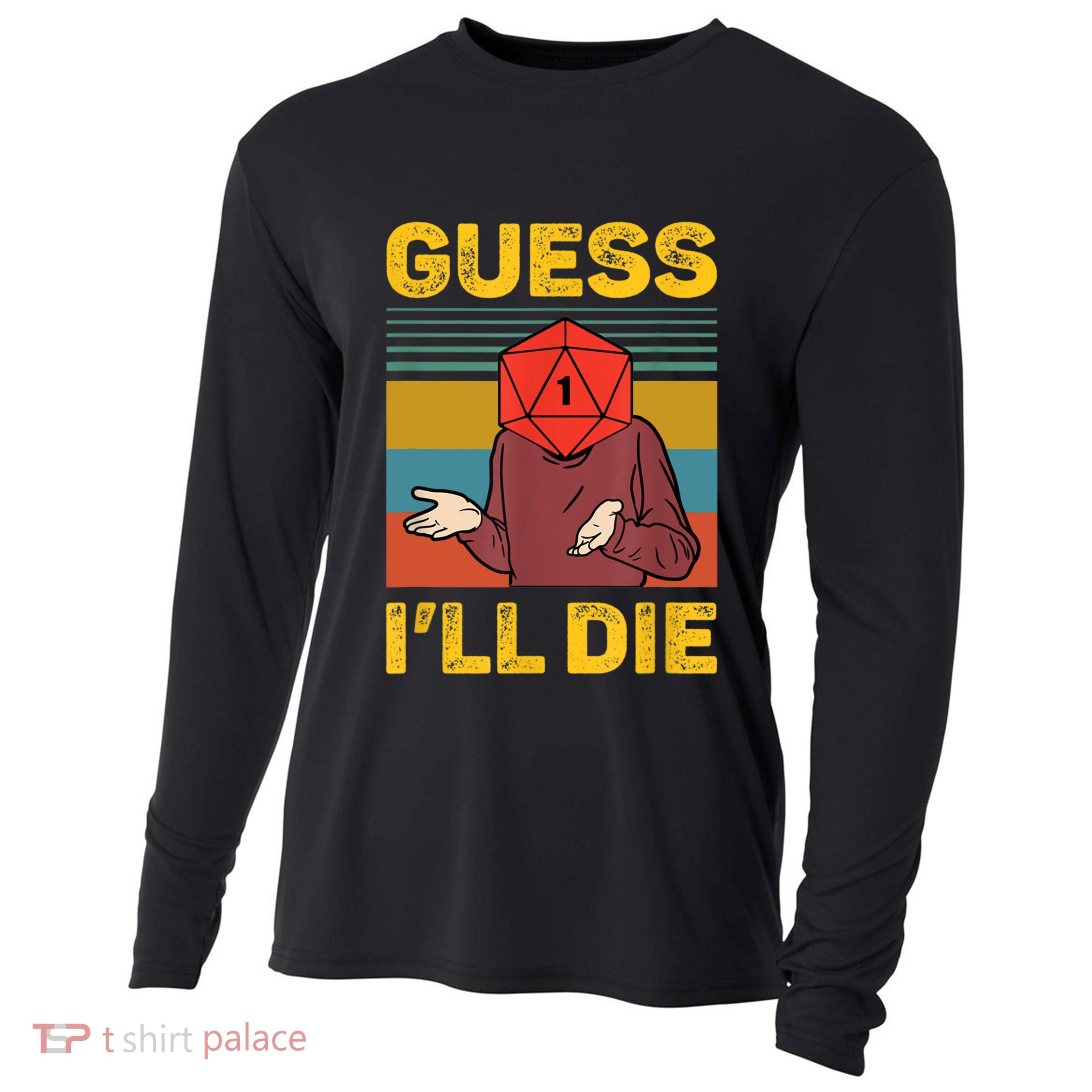 Guess I'll Die DnD Tabletop D20 Dice Head Funny Nerdy Gamer Cooling Performance Long Sleeve Crew