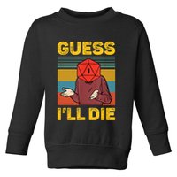Guess I'll Die DnD Tabletop D20 Dice Head Funny Nerdy Gamer Toddler Sweatshirt