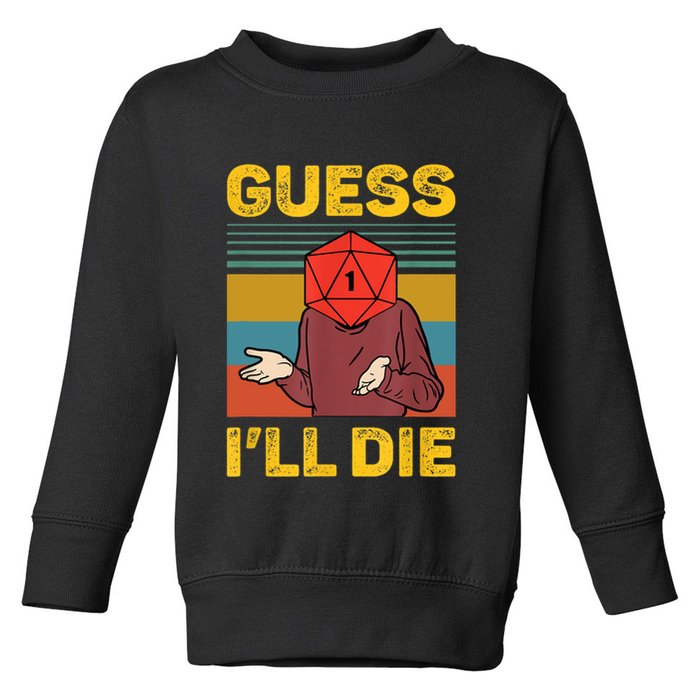 Guess I'll Die DnD Tabletop D20 Dice Head Funny Nerdy Gamer Toddler Sweatshirt