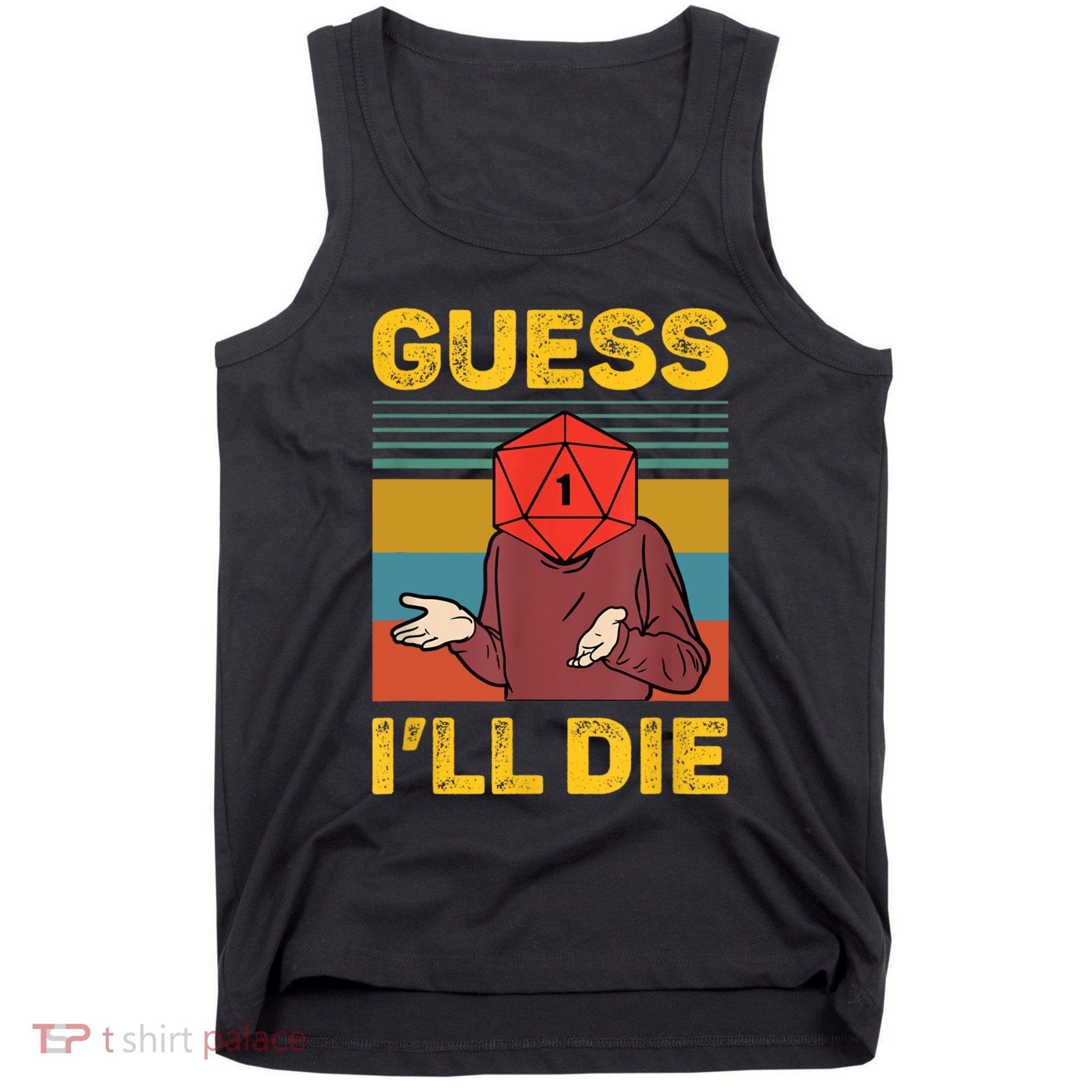 Guess I'll Die DnD Tabletop D20 Dice Head Funny Nerdy Gamer Tank Top