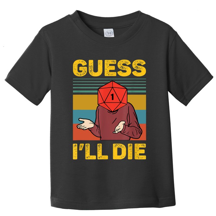 Guess I'll Die DnD Tabletop D20 Dice Head Funny Nerdy Gamer Toddler T-Shirt