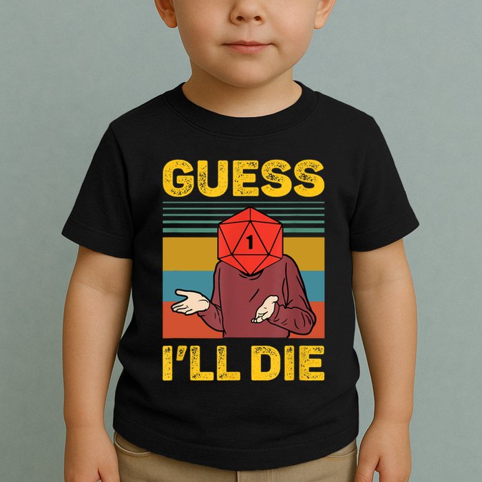 Guess I'll Die DnD Tabletop D20 Dice Head Funny Nerdy Gamer Toddler T-Shirt
