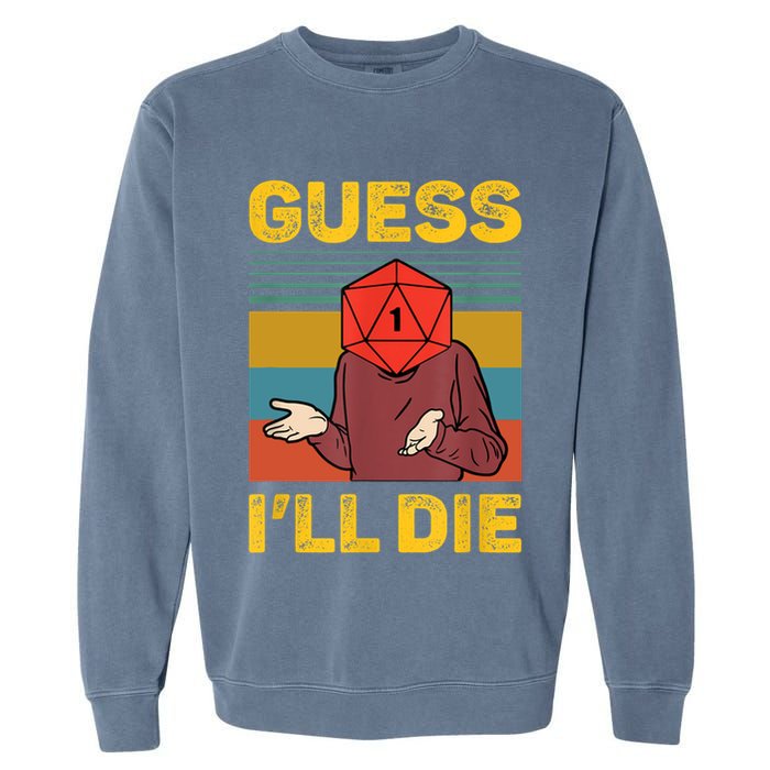 Guess I'll Die DnD Tabletop D20 Dice Head Funny Nerdy Gamer Garment-Dyed Sweatshirt