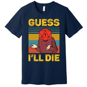 Guess I'll Die DnD Tabletop D20 Dice Head Funny Nerdy Gamer Premium T-Shirt