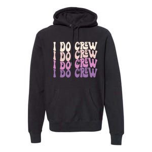 Groovy I Do Crew Retro Bachelorette Party Bride Bridesmaids Premium Hoodie