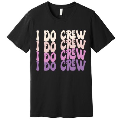 Groovy I Do Crew Retro Bachelorette Party Bride Bridesmaids Premium T-Shirt