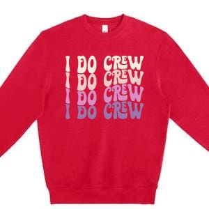 Groovy I Do Crew Retro Bachelorette Party Bride Bridesmaids Premium Crewneck Sweatshirt